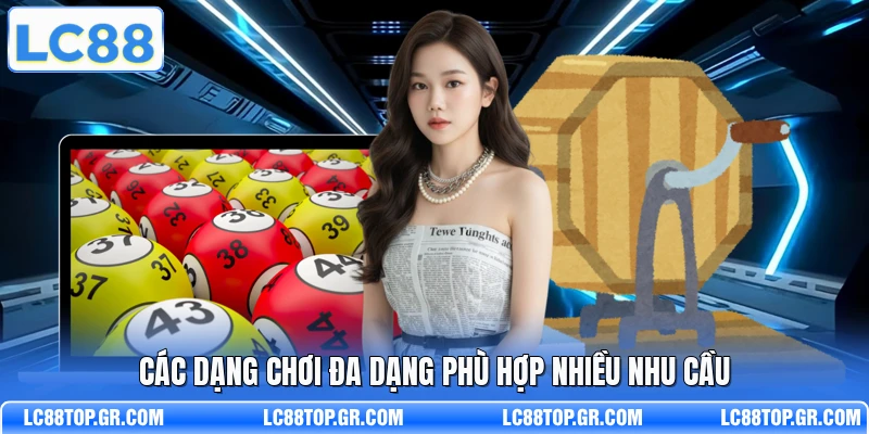 Các dạng chơi đa dạng phù hợp nhiều nhu cầu