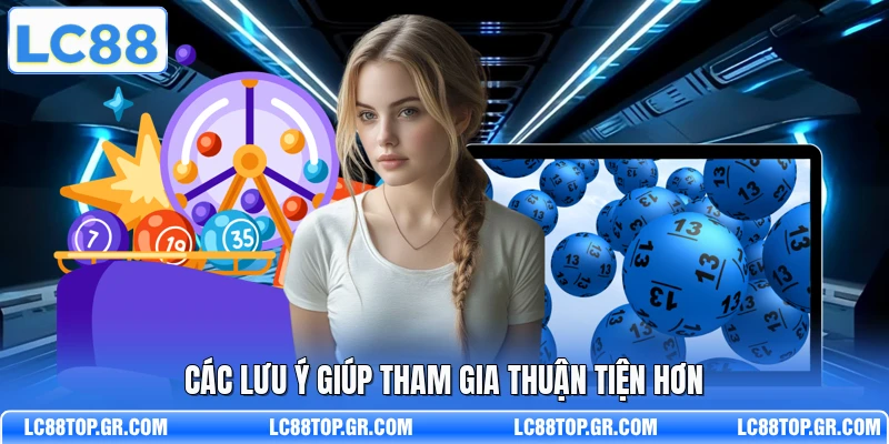 Các lưu ý giúp tham gia thuận tiện hơn