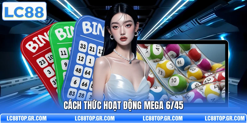 Cách thức hoạt động Mega 6/45