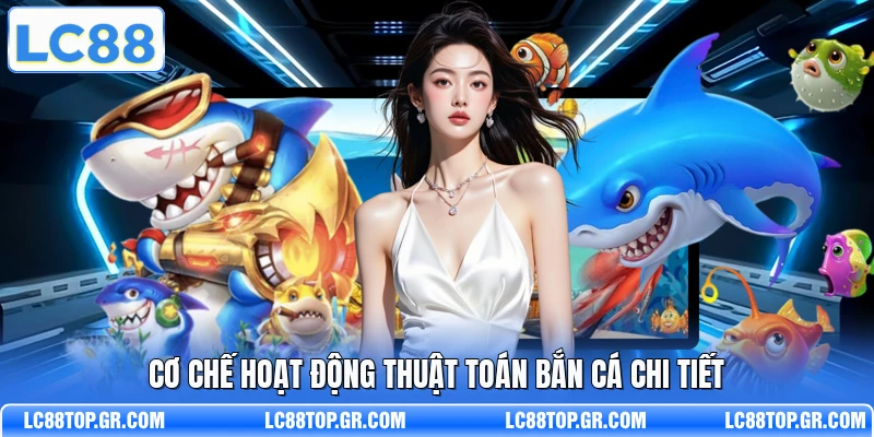 Cơ chế hoạt động thuật toán bắn cá chi tiết
