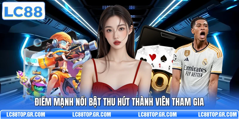 Điểm mạnh nổi bật thu hút thành viên tham gia