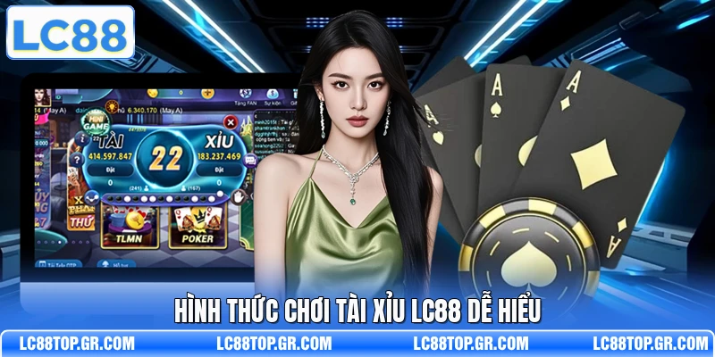 Hình thức chơi tài xỉu LC88 dễ hiểu