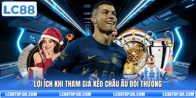 Lợi ích khi tham gia kèo châu Âu đổi thưởng