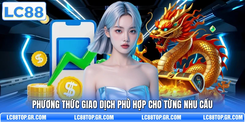 Phương thức giao dịch phù hợp cho từng nhu cầu