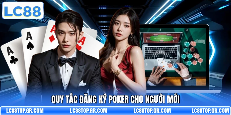 Quy tắc đăng ký Poker cho người mới