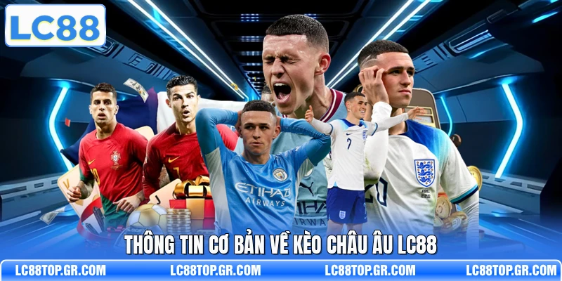 Thông tin cơ bản về kèo châu Âu LC88